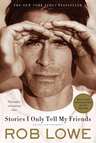 Stories I Only Tell My Friends by Rob Lowe